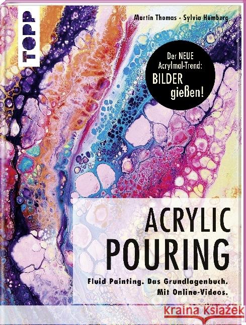 Acrylic Pouring : Fluid Painting. Das Grundlagenbuch. Mit Online-Videos. Der neue Acrylmal-Trend: BILDER gießen! Thomas, Martin; Homberg, Sylvia 9783772483479 Frech