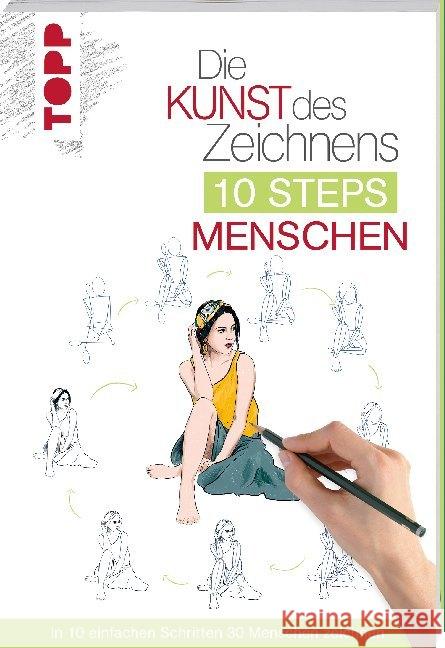 Die Kunst des Zeichnens 10 Steps - Menschen : In 10 einfachen Schritten 30 Menschen zeichnen Lecouffe, Justine 9783772483936 Frech