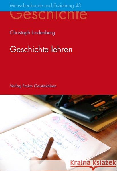 Geschichte lehren : Thematische Anregungen zum Lehrplan Lindenberg, Christoph   9783772502439 Freies Geistesleben