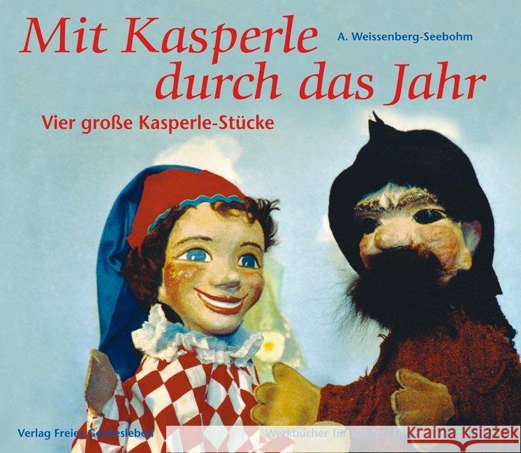 Mit Kasperle durch das Jahr : Vier große Kasperle-Stücke Weissenberg-Seebohm, A.   9783772504457 Freies Geistesleben