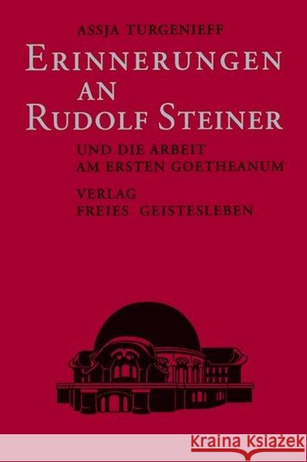 Erinnerungen an Rudolf Steiner : Und die Arbeit am ersten Goetheanum Turgenieff, Assia 9783772506147