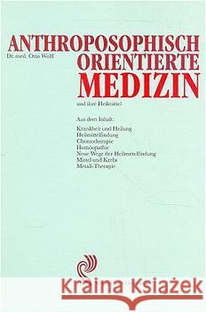 Anthroposophisch orientierte Medizin und ihre Heilmittel Wolff, Otto   9783772506826