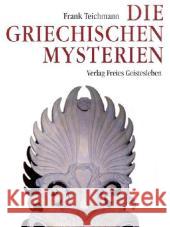Die griechischen Mysterien : Quellen für ein Verständnis des Christentums. Hrsg. v. Brigitte Teichmann u. Andreas Neider Teichmann, Frank   9783772509117