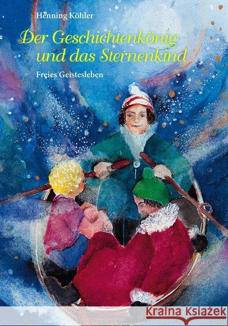 Der Geschichtenkönig und das Sternenkind : Ein Märchen Köhler, Henning   9783772509124 Freies Geistesleben