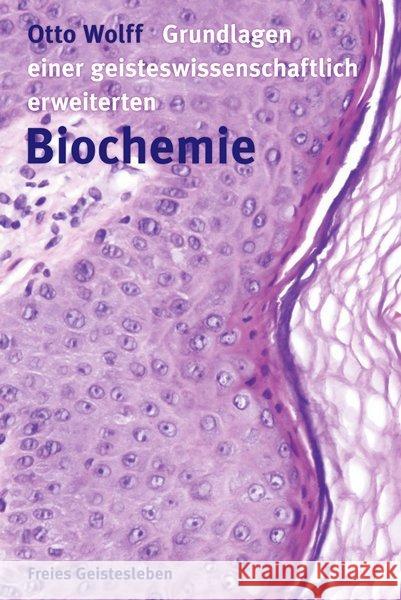 Grundlagen einer geisteswissenschaftlich erweiterten Biochemie Wolff, Otto 9783772510915