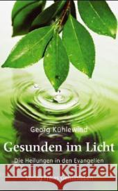 Gesunden im Licht : Die Heilungen in den Evangelien Kühlewind, Georg 9783772511196