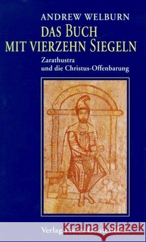 Das Buch mit vierzehn Siegeln : Zarathustra und die Christus-Offenbarung Welburn, Andrew 9783772511752