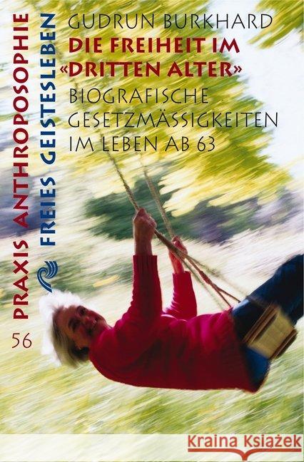 Die Freiheit im 'Dritten Alter' : Biographische Gesetzesmäßigkeiten im Leben ab 63 Burkhard, Gudrun   9783772512568
