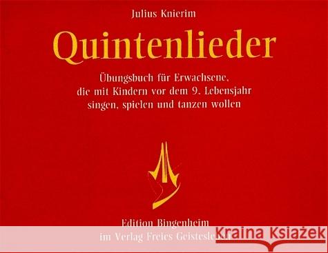 Quintenlieder : Kinderreime aus Deutschland, England, Frankreich, Holland, Schweden. Einführung für Erwachsene, die mit Kindern vor dem 9. Jahre singen, spielen und tanzen wollen Knierim, Julius   9783772513145 Freies Geistesleben