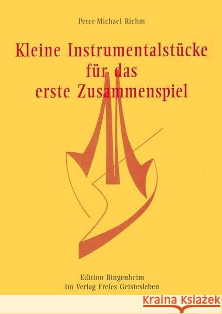 Kleine Instrumentalstücke für das erste Zusammenspiel Riehm, Peter-Michael   9783772513725