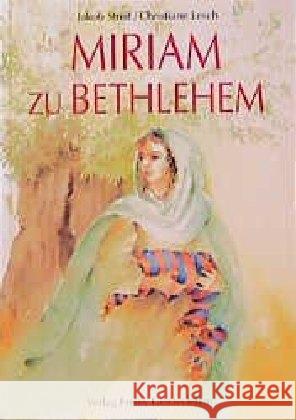 Miriam zu Bethlehem : Eine Legende Streit, Jakob; Lesch, Christiane 9783772514647