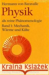 Physik als reine Phänomenologie, 2 Bde. : Mechanik, Wärme und Kälte. Magnetismus und Elektrizität, Akustik, Optik und Astrophysik Baravalle, Hermann von Kniebe, Georg  9783772515309 Freies Geistesleben