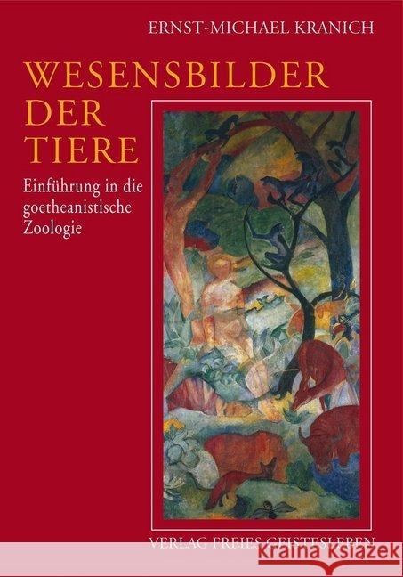 Wesensbilder der Tiere : Einführung in die goetheanistische Zoologie Kranich, Ernst-Michael   9783772515545 Freies Geistesleben