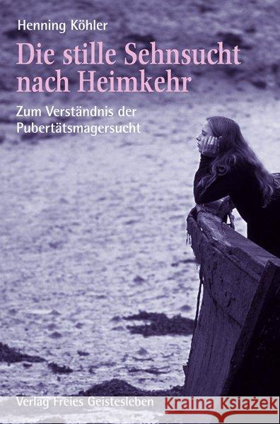 Die stille Sehnsucht nach Heimkehr : Zum Verständnis der Pubertätsmagersucht. Vorw. v. Hans Müller-Wiedemann. Einf. v. Johannes Bockemühl Köhler, Henning   9783772515606