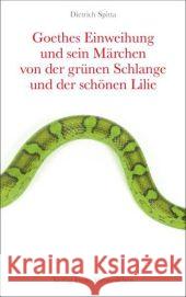 Goethes Einweihung und sein Märchen von der grünen Schlange und der schönen Lilie Spitta, Dietrich   9783772516153