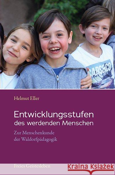 Entwicklungsstufen des werdenden Menschen : Zur Menschenkunde der Waldorfpädagogik Eller, Helmut 9783772516450