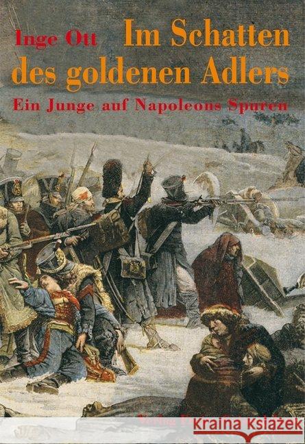 Im Schatten des goldenen Adlers : Ein Junge auf Napoleons Spuren Ott, Inge   9783772516696 Freies Geistesleben