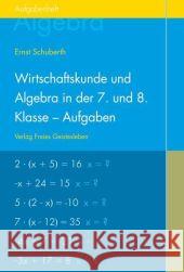 Wirtschaftskunde und Algebra in der 7. und 8. Klasse an Waldorfschulen, Aufgabenheft für Schüler Schuberth, Ernst   9783772516917