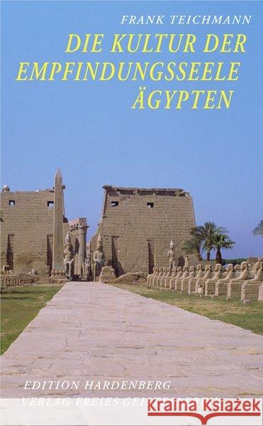 Die Kultur der Empfindungsseele : Ägypten, Texte und Bilder. Ein Beitrag zur historischen Menschenkunde Teichmann, Frank   9783772516986
