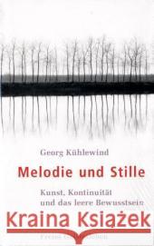 Melodie und Stille : Kunst, Kontinuität und das leere Bewusstsein Kühlewind, Georg   9783772517006 Freies Geistesleben