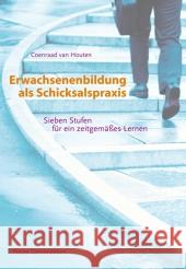 Erwachsenenbildung als Schicksalspraxis : Sieben Stufen für ein zeitgemäßes Lernen Houten, Coenraad van 9783772517365 Freies Geistesleben