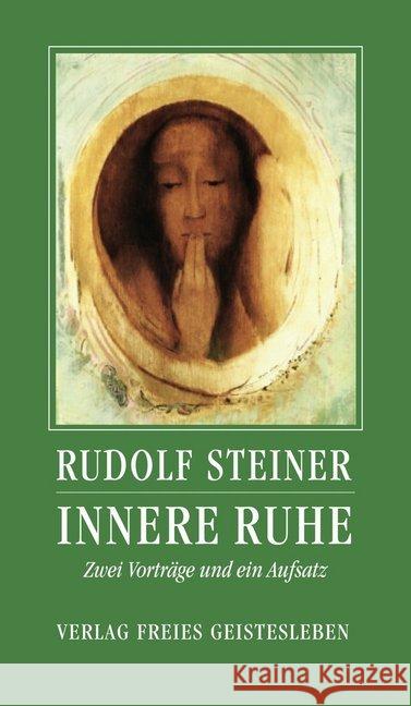 Innere Ruhe : Zwei Vorträge und ein Aufsatz Steiner, Rudolf Neider, Andreas  9783772517747 Freies Geistesleben