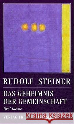 Das Geheimnis der Gemeinschaft : Drei Ideale Steiner, Rudolf 9783772517761