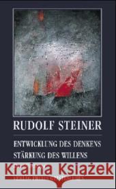 Entwicklung des Denkens, Stärkung des Willens : Drei Vorträge Steiner, Rudolf 9783772517792