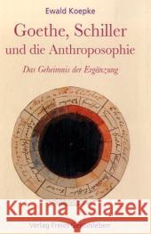Goethe, Schiller und die Anthroposophie : Das Geheimnis der Ergänzung Koepke, Ewald 9783772517907