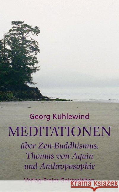 Meditationen über Zen-Buddhismus, Thomas von Aquin und Anthroposophie Kühlewind, Georg 9783772518317 Freies Geistesleben