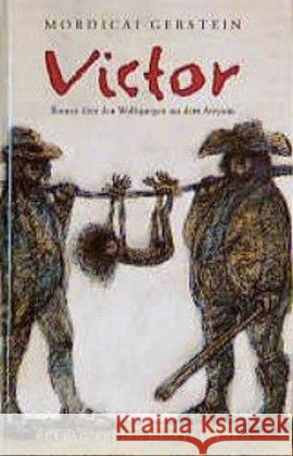 Victor : Roman über den Wolfsjungen aus dem Aveyron Gerstein, Mordicai   9783772518607 Freies Geistesleben