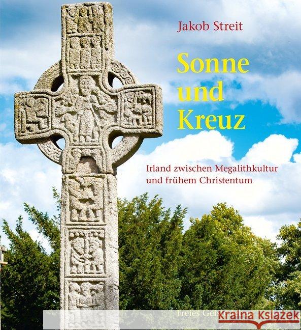 Sonne und Kreuz : Irland zwischen Megalithkultur und frühem Christentum Streit, Jakob 9783772519109