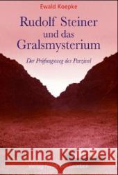Rudolf Steiner und das Gralsmysterium : Der Prüfungsweg des Parzival Koepke, Ewald 9783772519130