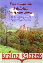 Das neugierige Füchslein im Bärenschloss : Märchen und Gedichte für Kinder von vier bis sieben Jahren ausgewählt und neu erzählt Fink, Dagmar Briswalter, Maren  9783772519604