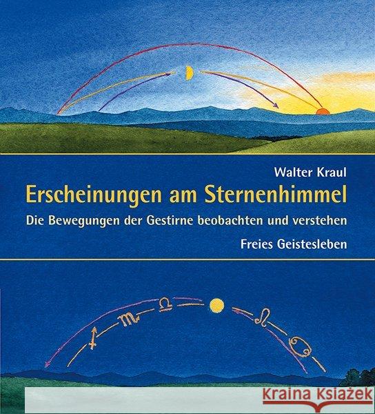 Erscheinungen am Sternenhimmel : Die Bewegungen der Gestirne beobachten und verstehen Kraul, Walter   9783772519758