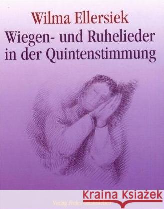 Wiegen- und Ruhelieder in der Quintenstimmung : Für Kinder zwischen 0 und 9 Jahren Ellersiek, Wilma   9783772519819