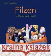 Filzen mit Seife und Nadel Neuschütz, Karin   9783772520693 Freies Geistesleben