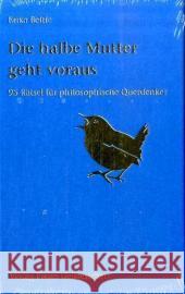 Die halbe Mutter geht voraus : 95 Rätsel für philosophische Querdenker Beltle, Erika   9783772520754