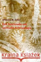 Eine funktionelle und spirituelle Anthropologie : unter Einbeziehung der Menschenkunde Rudolf Steiners Rohen, Johannes W.   9783772520983 Freies Geistesleben