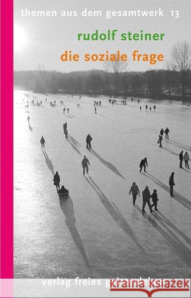 Die soziale Frage : Zur Neugestaltung des gesellschaftlichen Organismus. Zwei Aufsätze und acht Vorträge Steiner, Rudolf 9783772521133