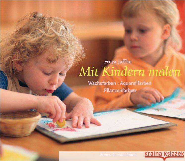 Mit Kindern malen : Wachsfarben, Aquarellfarben, Pflanzenfarben Jaffke, Freya   9783772523205 Freies Geistesleben