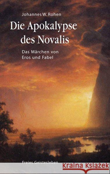 Die Apokalypse des Novalis : Das Märchen von Eros und Fabel Rohen, Johannes W.   9783772523700 Freies Geistesleben