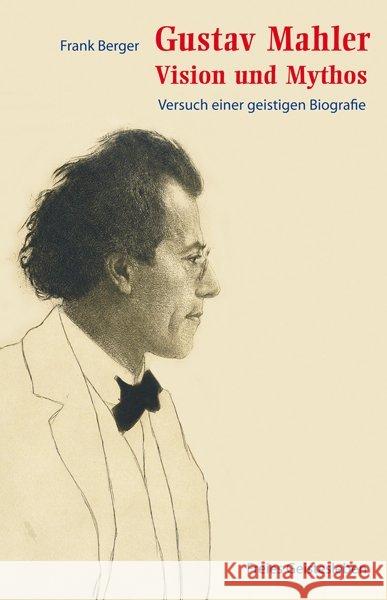 Gustav Mahler - Vision und Mythos : Versuch einer geistigen Biografie Berger, Frank    9783772523786