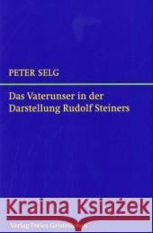 Das Vaterunser in der Darstellung Rudolf Steiners Selg, Peter   9783772523984 Freies Geistesleben
