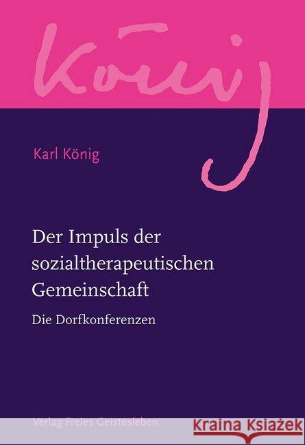 Der Impuls der sozialtherapeutischen Gemeinschaft : Die Dorfkonferenzen König, Karl 9783772524165