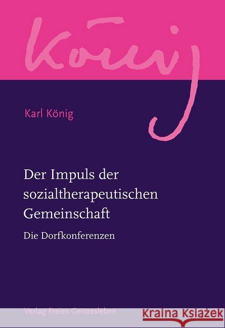 Der Impuls der sozialtherapeutischen Gemeinschaft : Die Dorfkonferenzen König, Karl 9783772524165 Freies Geistesleben