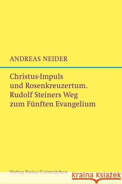 Christus-Impuls und Rosenkreuzermysterium : Rudolf Steiners Weg zum Fünften Evangelium. Neider, Andreas 9783772524998 Freies Geistesleben