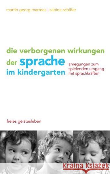 Die verborgenen Wirkungen der Sprache im Kindergarten : Anregungen zum spielenden Umgang mit den Sprachkräften Martens, Martin G. Schäfer, Sabine  9783772525131