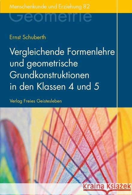 Vergleichende Formenlehre und geometrische Grundkonstruktionen in den Klassen 4 und 5 Schuberth, Ernst 9783772525827 Freies Geistesleben