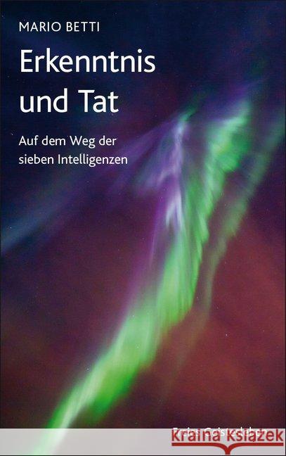 Erkenntnis und Tat : Auf dem Weg der sieben Intelligenzen Betti, Mario 9783772526077 Freies Geistesleben